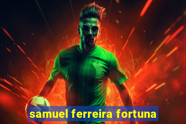 samuel ferreira fortuna